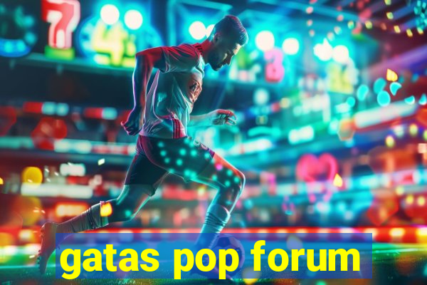 gatas pop forum